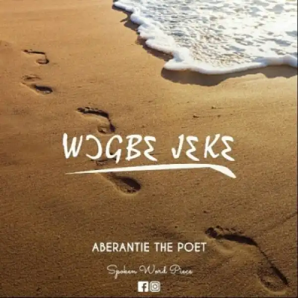 Aberantie The Poet - Wogbe Jeke (Spoken Word)